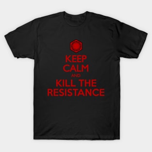 Keep Calm And Kill The Resistance T-Shirt